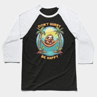 Funny Sloth Don't Hurry Be Happy Design Baseball T-Shirt